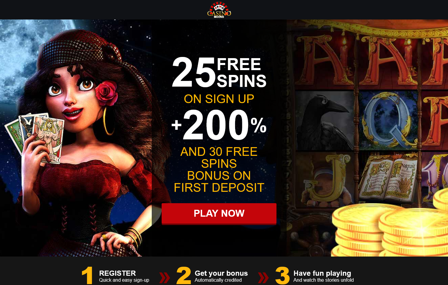 25 FREE SPINS ON SIGN UP + 200 % AND 30 FREE SPINS BONUS ON FIRST DEPOSIT